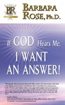 If God Hears Me, I Want an Answer! - Barbara Rose - 9780974145754
