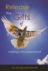 Release the Gifts of the Holy Spirit - Dr. George Hill ; Dr. Hazel Hill - 9780974326580
