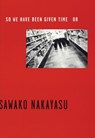 So We Have Been Given Time Or - Sawako Nakayasu - 9780974635309