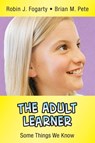 The Adult Learner - Robin J. Fogarty ; Brian Mitchell Pete - 9780974741635