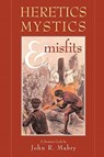 Heretics, Mystics & Misfits - REV John R Mabry - 9780974762319