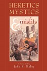 Heretics, Mystics & Misfits - REV John R Mabry - 9780974762319
