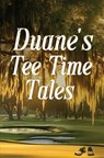 Duane's Tee Time Tales: A Historic Fairway Adventure - Duane Williams - 9780974871554
