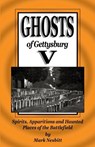 Ghosts of Gettysburg V: Spirits, Apparitions and Haunted Places on the Battlefield - Mark Nesbitt - 9780975283677