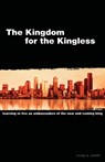 The Kingdom for the Kingless: Learning to Live as Ambassadors of the Now-and-Coming King - Craig A. Smith - 9780975513507