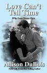 Love Can't Tell Time: Why Love Never Dies - DUBOIS,  Allison - 9780976153542