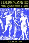 The Merovingian Mythos and the Mystery of Rennes-Le-Chateau - Tracy R. Twyman - 9780976170402