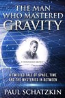 The Man Who Mastered Gravity - Paul Schatzkin - 9780976200024