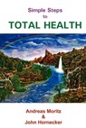 Simple Steps to Total Health - Andreas Moritz ; John Hornecker - 9780976794486