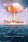 The Vision: A Novel of Time and Consciousness - Stephan A. Schwartz - 9780976853619