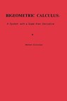 Bigeometric Calculus: : A System with a Scale-Free Derivative - Michael Grossman - 9780977117031