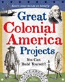 Great Colonial America Projects: You Can Build Yourself - Kris Bordessa - 9780977129409