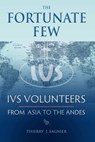 The Fortunate Few IVS Volunteers from Asia to the Andes - Thierry Sagnier - 9780977143573