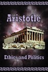 Aristotle - Ethics and Politics - Aristotle - 9780977340019