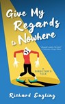 Give My Regards to Nowhere: A Director's Tale - Richard Engling - 9780977661084