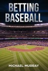 Betting Baseball 2019 - Michael Murray - 9780977878741
