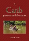 A Carib Grammar and Dictionary - Henk Courtz - 9780978170769