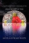 Rosicrucian Rites and Ceremonies of the Fellowship of the Rosy Cross by Founder of the Holy Order of the Golden Dawn Arthur Edward Waite - Arthur Edward Waite - 9780978388348