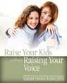 Raise Your Kids without Raising Your Voice - Sarah Chana Radcliffe - 9780978440251