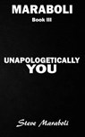 UNAPOLOGETICALLY YOU - Steve Maraboli - 9780979575082