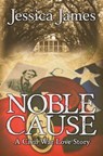 Noble Cause: A Novel of Love and War - Jessica James - 9780979600050
