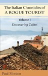 The Italian Chronicles of a Rogue Tourist: Volume I: Discovering Calitri - Paul Monico - 9780979623394
