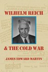 Wilhelm Reich and the Cold War - James Edward Martin - 9780980231687
