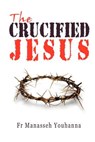 The Crucified Jesus - Fr Manasseh Youhanna - 9780980517187
