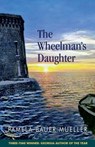 The Wheelman's Daughter - Pamela Bauer Mueller - 9780980916386
