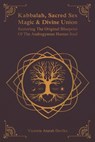 Kabbalah, Sacred Sex Magic & Divine Union: Restoring The Original Blueprint Of The Androgynous Human Soul - Victoria Atarah Devika - 9780981399478