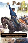 Potter's Raid: The Union Cavalry's Boldest Expedition in Eastern North Carolina - David A. Norris - 9780981460321