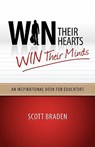Win Their Hearts...Win Their Minds - Scott James Braden - 9780981758138