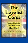 The Loyalist Corps: Americans in Service to the King - Thomas B. Allen - 9780981848785