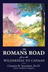 The Romans Road: From the Wilderness to Canaan - Charles R. Solomon - 9780981986500