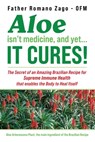 Aloe Isn't Medicine and Yet... It Cures! - Ofm Father Romano Zago - 9780981989914