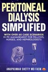 Peritoneal Dialysis Simplified: With Over 65 Case Scenarios in PD Management for Fellows, Nurses, and Nephrologists - Anupkumar Shetty - 9780982030875