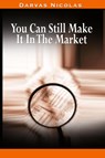 You Can Still Make It In The Market by Nicolas Darvas (the Author of How I Made $2,000,000 In The Stock Market) - Nicolas Darvas - 9780982055670