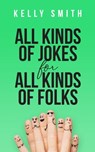 All Kinds of Jokes for All Kinds of Folks - Kelly Smith - 9780982095485