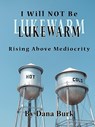 I Will Not Be Lukewarm - BURK,  Dana - 9780982137604