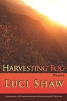 Harvesting Fog - Luci Shaw - 9780982156124