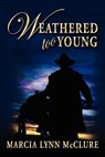 Weathered Too Young - Marcia Lynn McClure - 9780982192115