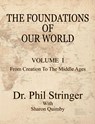The Foundations of Our World, Volume I, from Creation to the Middle Ages - Phil (University College London UK) Stringer - 9780982223093