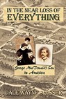 In the Near Loss of Everything - Dale Wayne Slusser - 9780982238530