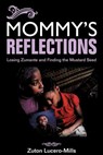 Mommy's Reflections: Losing Zumante and Finding the Mustard Seed - Zuton Lucero-Mills - 9780982425565