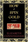 How to Spin Gold - Elizabeth Cunniingham ; Elizabeth Cunningham - 9780982453025