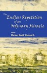 The Endless Repetition of an Ordinary Miracle - Marjory Heath Wentworth - 9780982576069