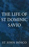 The Life of St. Dominic Savio - St. John Bosco - 9780982583036