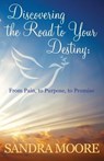 Discovering The Road To Your Destiny - Sandra Moore - 9780982700181