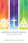 Buddha, Christ, Merlin - Christopher Penczak - 9780982774342