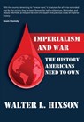 Imperialism and War: The History Americans Need to Own - Walter Hixson - 9780982775790